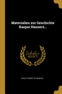 Materialien Zur Geschichte Kaspar Hausers...