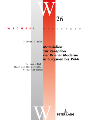 Materialien Zur Rezeption Der Wiener Moderne in Bulgarien Bis 1944: Hermann Bahr, Hugo Von Hofmannsthal, Arthur Schnitzler - Simonek, Stefan, and Vlashki, Mladen