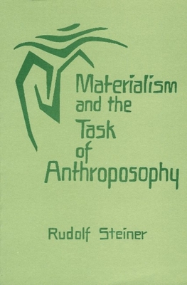 Materialism and the Task of Anthroposophy: (Cw 204) - Steiner, Rudolf, and St Goar, Maria (Translated by)