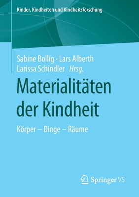 Materialit?ten Der Kindheit: Krper - Dinge - R?ume - Bollig, Sabine (Editor), and Alberth, Lars (Editor), and Schindler, Larissa (Editor)