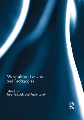 Materialities, Textures and Pedagogies - Fenwick, Tara (Editor), and Landri, Paolo (Editor)