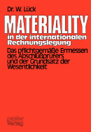 Materiality in Der Internationalen Rechnungslegung: Das Pflichtgem??e Ermessen Des Abschlu?pr?fers Und Der Grundsatz Der Wesentlichkeit