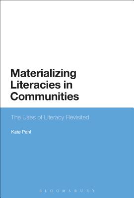 Materializing Literacies in Communities: The Uses of Literacy Revisited - Pahl, Kate