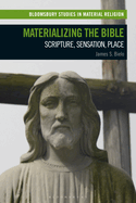 Materializing the Bible: Scripture, Sensation, Place
