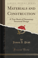 Materials and Construction: A Text-Book of Elementary Structural Design (Classic Reprint)
