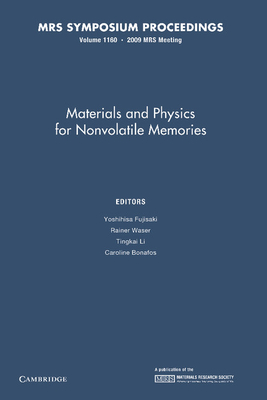 Materials and Physics for Nonvolatile Memories: Volume 1160 - Fujisaki, Yoshihisa (Editor), and Waser, Rainer (Editor), and Li, Tingkai (Editor)