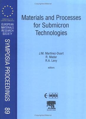 Materials and Processes for Submicron Technologies: Volume 89 - Martinez-Duart, J M (Editor), and Madar, R (Editor), and Levy, R a (Editor)