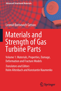 Materials and Strength of Gas Turbine Parts: Volume 1: Materials, Properties, Damage, Deformation and Fracture Models