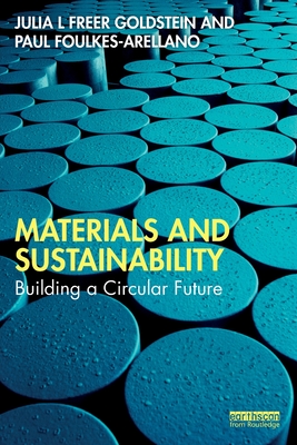 Materials and Sustainability: Building a Circular Future - Goldstein, Julia L Freer, and Foulkes-Arellano, Paul