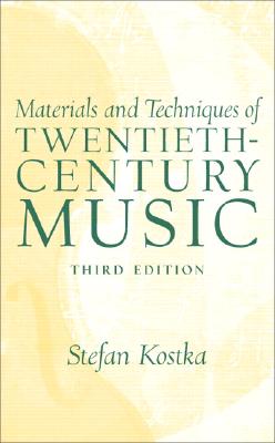 Materials and Techniques of Twentieth-Century Music - Kostka, Stefan