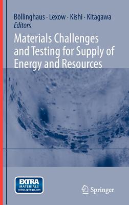 Materials Challenges and Testing for Supply of Energy and Resources - Bllinghaus, Thomas (Editor), and Lexow, Jrgen (Editor), and Kishi, Teruo (Editor)