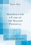 Materials for a Flora of the Malayan Peninsula, Vol. 2 (Classic Reprint)