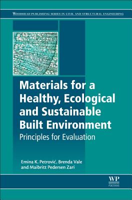 Materials for a Healthy, Ecological and Sustainable Built Environment: Principles for Evaluation - Petrovic, Emina K., and Vale, Brenda, and Pedersen Zari, Maibritt