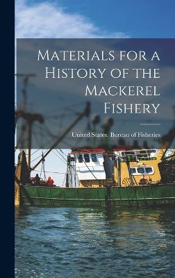 Materials for a History of the Mackerel Fishery - United States Bureau of Fisheries (Creator)