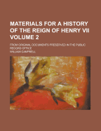 Materials for a History of the Reign of Henry VII: from Original Documents Preserved in the Public Record Office
