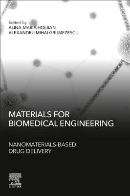 Materials for Biomedical Engineering: Nanomaterials-based Drug Delivery - Holban, Alina Maria (Editor), and Grumezescu, Alexandru (Editor)