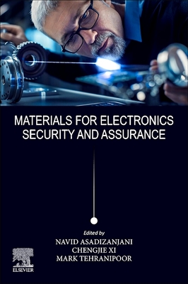 Materials for Electronics Security and Assurance - Asadizanjani, Navid, and XI, Chengjie, and Tehranipoor, Mark M