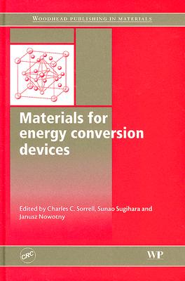 Materials for Energy Conversion Devices - Sorrell, Charles C (Editor), and Sugihara, Sunao (Editor), and Nowotny, Janusz (Editor)