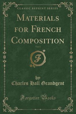 Materials for French Composition, Vol. 1 (Classic Reprint) - Grandgent, Charles Hall