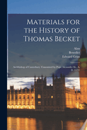 Materials for the History of Thomas Becket: Archbishop of Canterbury (Canonized by Pope Alexander Iii., A. D. 1173)