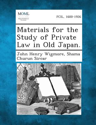 Materials for the Study of Private Law in Old Japan. - Wigmore, John Henry, and Sircar, Shama Churun