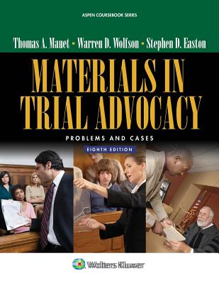 Materials in Trial Advocacy: Problems and Cases - Mauet, Thomas A, and Wolfson, Warren D, and Easton, Steve