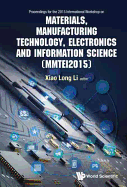 Materials, Manufacturing Technology, Electronics and Information Science - Proceedings of the 2015 International Workshop (Mmtei2015)