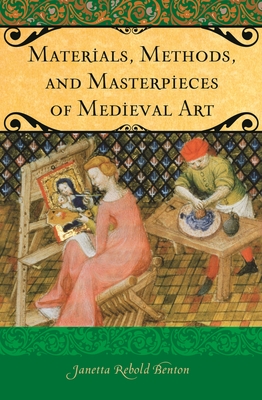 Materials, Methods, and Masterpieces of Medieval Art - Benton, Janetta Rebold