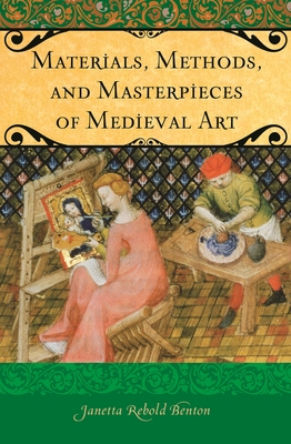 Materials, Methods, and Masterpieces of Medieval Art - Benton, Janetta