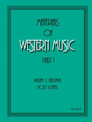 Materials of Western Music: Part 1 - Andrews, William G, and Sclater, Molly