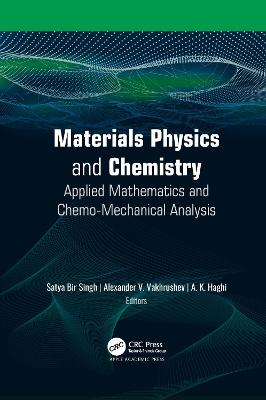 Materials Physics and Chemistry: Applied Mathematics and Chemo-Mechanical Analysis - Singh, Satya Bir (Editor), and Vakhrushev, Alexander V (Editor), and Haghi, A K (Editor)