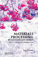 Materials Processing by Cluster Ion Beams: History, Technology, and Applications
