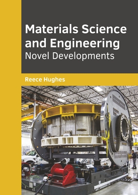 Materials Science and Engineering: Novel Developments - Hughes, Reece (Editor)