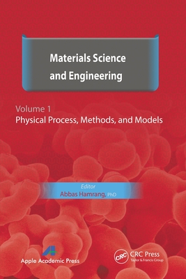 Materials Science and Engineering. Volume I: Physical Process, Methods, and Models - Hamrang, Abbas (Editor)