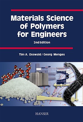 Materials Science of Polymers for Engineers - Osswald, Tim A, and Menges, Georg