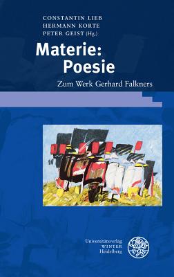 Materie: Poesie: Zum Werk Gerhard Falkners - Geist, Peter, and Korte, Hermann, and Lieb, Constantin