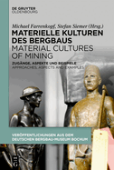 Materielle Kulturen Des Bergbaus Material Cultures of Mining: Zug?nge, Aspekte Und Beispiele Approaches, Aspects and Examples