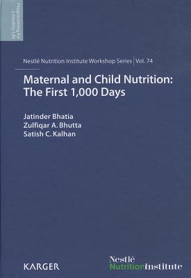 Maternal and Child Nutrition: The First 1,000 Days: 74th Nestl Nutrition Institute Workshop, Goa, March 2012 - Bhatia Jatinder Ed