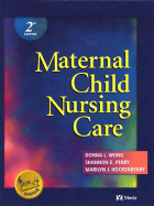 Maternal Child Nursing Care - Wong, Donna L, PhD, RN, Pnp, Faan, and Perry, Shannon E, RN, PhD, Faan, and Hockenberry, Marilyn J, PhD, RN, Faan