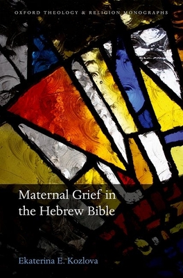Maternal Grief in the Hebrew Bible - Kozlova, Ekaterina E.