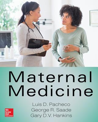 Maternal Medicine - Saade, George R, and Pacheco, Luis Diego, and Hankins, Gary D V