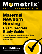 Maternal Newborn Nursing Exam Secrets Study Guide - Exam Review and Practice Test for the Maternal Newborn Nurse Test: [2nd Edition]