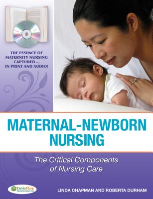 Maternal-Newborn Nursing: The Critical Components of Nursing Care - Chapman, Linda, RN, PhD, and Durham, Roberta, RN, PhD
