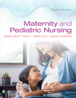 Maternity and Pediatric Nursing - Ricci, Susan, and Kyle, Theresa, MSN, and Carman, Susan, MSN, MBA