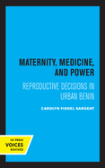 Maternity, Medicine, and Power: Reproductive Decisions in Urban Benin