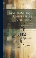 Mathmatique Universelle, Volume 2...