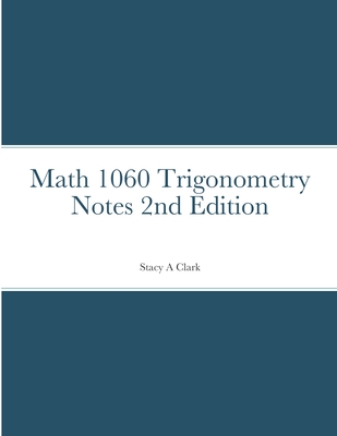 Math 1060 Trigonometry Notes - Clark, Stacy