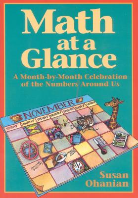 Math at a Glance: A Month-By-Month Celebration of the Numbers Around Us - Ohanian, Susan