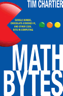 Math Bytes: Google Bombs, Chocolate-Covered Pi, and Other Cool Bits in Computing