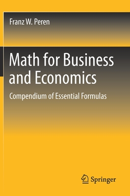 Math for Business and Economics: Compendium of Essential Formulas - Peren, Franz W